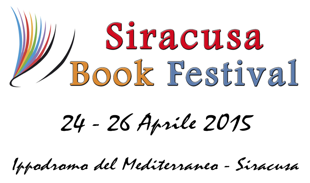 Dal 24 al 26 Aprile 2015 sbarca all’Ippodromo del Mediterraneo il “Siracusa Book Festival”
