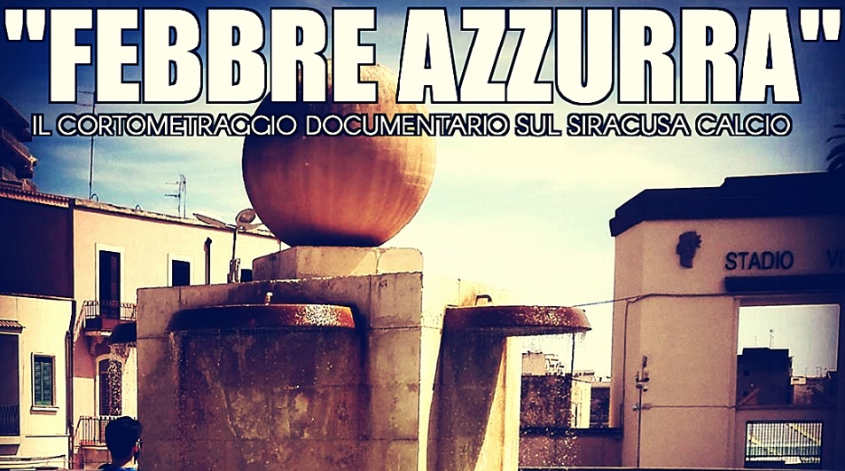 “Febbre Azzurra” la passione per il Siracusa Calcio in un cortometraggio diretto dal tifoso Enzo Di Falco
